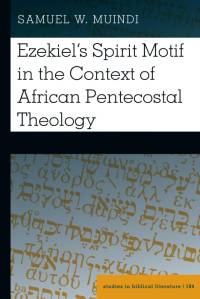 Ezekiel¿s Spirit Motif in the Context of African Pentecostal Theology av Samuel Muindi