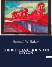 THE RIFLE AND HOUND IN CEYLON av Samuel W. Baker