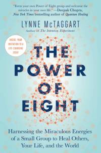 The Power of Eight: Harnessing the Miraculous Energies of a Small Group to Heal Others, Your Life, and the World av Lynne McTaggart