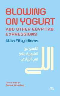 Blowing on Yogurt and Other Egyptian Expressions av Mona Kamel Hassan