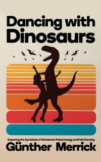 Dancing with Dinosaurs av Günther Merrick