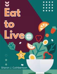 Eat to Live av Sharon J. Cuthbertson