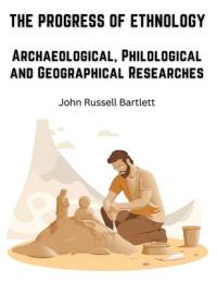 The Progress of Ethnology av John Russell Bartlett