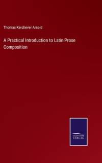 A Practical Introduction to Latin Prose Composition av Thomas Kerchever Arnold