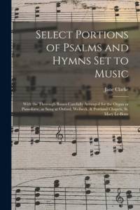 Select Portions of Psalms and Hymns Set to Music av Jane Clarke