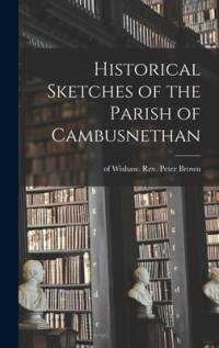 Historical Sketches of the Parish of Cambusnethan av Peter Brown