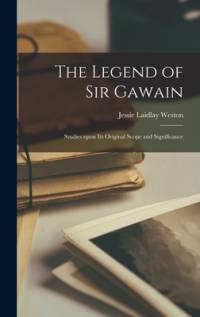 The Legend of Sir Gawain; Studies Upon Its Original Scope and Significance av Jessie Laidlay Weston