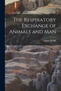 The Respiratory Exchange of Animals and Man by August Krogh