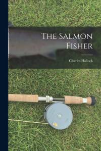 The Salmon Fisher [microform] av Charles Hallock