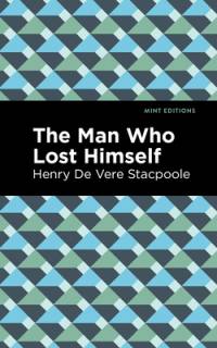The Man Who Lost Himself av Henry De Vere Stacpoole