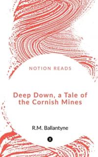 Deep Down, a Tale of the Cornish Mines av R. M. Ballantyne