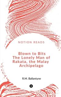 Blown to Bits The Lonely Man of Rakata, the Malay Archipelago av R. M. Ballantyne