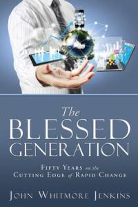 The Blessed Generation: Fifty Years on the Cutting Edge of Rapid Change av John Whitmore Jenkins