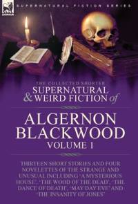 The Collected Shorter Supernatural & Weird Fiction of Algernon Blackwood av Algerno Blackwood