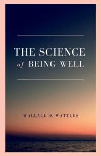 The Science of Being Well av Wallace D. Wattles