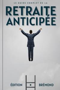 Le Guide Complet de la Retraite Anticipée av Paul BrÃ©mond