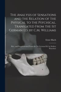 The Analysis of Sensations and the Relation of the Physical to the Psychical. Translated From the 1st German ed. by C.M. Williams; rev. and Supplement av Ernst Mach