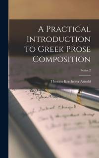 A Practical Introduction to Greek Prose Composition; Series 2 av Thomas Kerchever Arnold