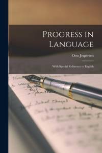 Progress in Language: With Special Reference to English av Otto Jespersen