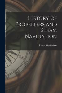History of Propellers and Steam Navigation av Robert Macfarlane