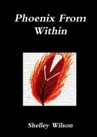 Phoenix From Within av Shelley Wilson