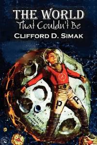 The World That Couldn't Be by Clifford D. Simak, Science Fiction, Fantasy, Adventure av Clifford D. Simak