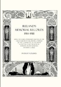 Ireland's Memorial Records 1914-1918: Being the Names of Irishmen Who Fell in the Great European War 1914 Volume 2 av Compiled by the Committee of the Irish N