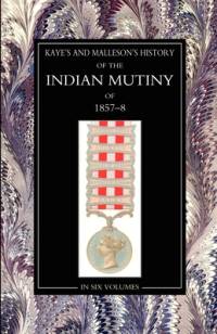 Kaye & MallesonHISTORY OF THE INDIAN MUTINY OF 1857-58: Volume 3 av Compiled by the Committee of the Irish N