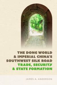The Dong World and Imperial China’s Southwest Silk Road av James A. Anderson