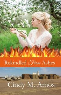 Rekindled From Ashes av Cindy M. Amos