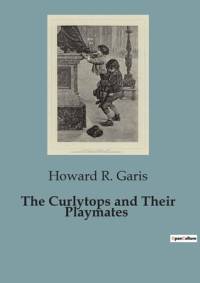 The Curlytops and Their Playmates av Howard R. Garis