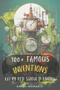 100+ Inventions Every Kid Should Know av Sarah Michaels