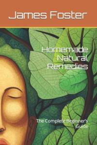 Homemade Natural Remedies av James Foster