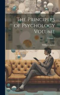 The Principles of Psychology Volume; Volume 1 av William James