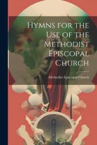 Hymns for the Use of the Methodist Episcopal Church av Methodist Episcopal Church