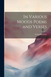 In Various Moods Poems and Verses av Irving Bacheller