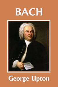 Johann Sebastian Bach (Yesterday's Classics) av George P. Upton
