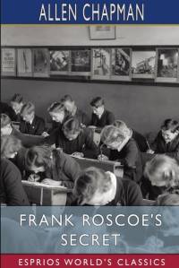 Frank Roscoe's Secret (Esprios Classics) av Allen Chapman
