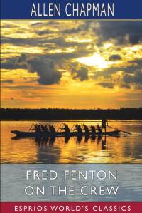 Fred Fenton on the Crew (Esprios Classics) av Allen Chapman