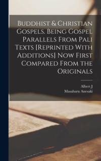 Buddhist & Christian Gospels. Being Gospel Parallels From Pali Texts [reprinted With Additions] now First Compared From the Originals av Masaharu Anesaki