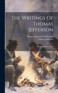 The Writings Of Thomas Jefferson: Correspondence, Cont av Thomas Jefferson