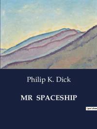 MR SPACESHIP av Philip K. Dick