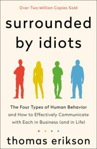 Surrounded by Idiots: The Four Types of Human Behavior and How to Effectively Communicate with Each in Business (and in Life) av Thomas Erikson