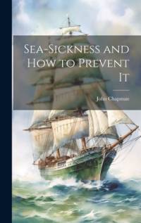 Sea-Sickness and How to Prevent It av John Chapman