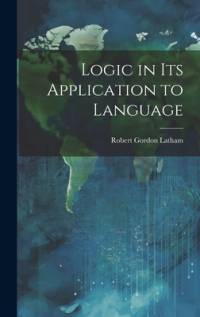 Logic in Its Application to Language av Robert Gordon Latham