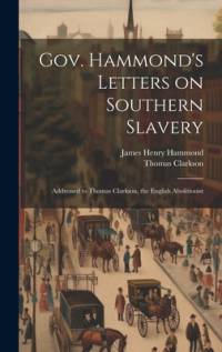 Gov. Hammond's Letters on Southern Slavery av Thomas Clarkson