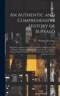 An Authentic and Comprehensive History of Buffalo av William Ketchum