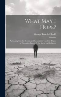 What May I Hope? av George Trumbull Ladd
