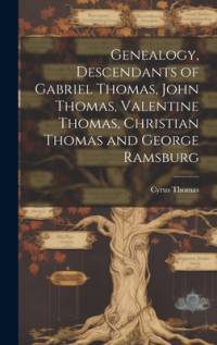 Genealogy, Descendants of Gabriel Thomas, John Thomas, Valentine Thomas, Christian Thomas and George Ramsburg av Cyrus Thomas