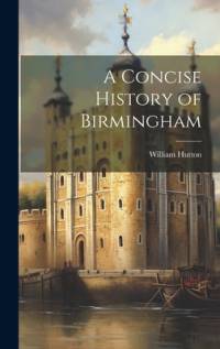 A Concise History of Birmingham av William Hutton